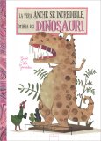 La Vera, anche se Incredibile, Storia dei Dinosauri — Libro