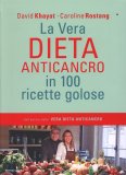 La Vera Dieta Anticancro in 100 Ricette Golose  — Libro