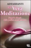 LA VERA MEDITAZIONE
Scopri la libertà della perfetta consapevolezza
di Adyashanti

