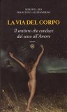 LA VIA DEL CORPO —
Il sentiero che conduce dal sesso all'Amore
di Roberta Rio, Francesco Alessandrini

