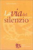 LA VIA DEL SILENZIO
Meditazione e consapevolezza
di Andrea Schnoller

