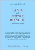 La Via delle Nuvole Bianche - Un Buddhista in Tibet  — Libro