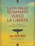 La Via dello Sciamano Verso la Libertà — Libro