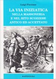 La Via Iniziatica nella Massoneria e nel Rito Scozzesse Antico e Accettato — Libro