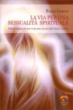 LA VIA PER UNA SESSUALITà SPIRITUALE  —
Principi teologici per una rivoluzione sessule nella chiesa Cattolica
di Paolo Lissoni

