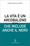 La Vita è un Arcobaleno che Include anche il Nero — Libro