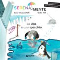 La Vita È Uno Specchio Serenamente Ediz A Colori 