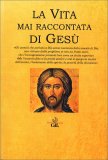 La Vita Mai Raccontata di Gesù — Libro
