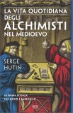 La Vita Quotidiana degli Alchimisti nel Medioevo - Vol. 1 — Libro
