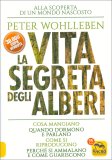 LA VITA SEGRETA DEGLI ALBERI
Cosa mangiano, quando dormono e parlano, come si riproducono, perché si ammalano e come guariscono
di Peter Wohlleben

