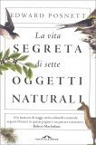 La Vita Segreta di Sette Oggetti Naturali — Libro
