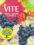 La Vite - Varietà, Impianto e Potatura — Libro