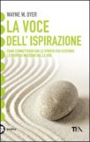 LA VOCE DELL'ISPIRAZIONE
Come connettersi con lo spirito per scoprire la propria missione nella vita
di Wayne W. Dyer

