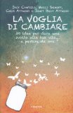 LA VOGLIA DI CAMBIARE
Trenta idee per dare una svolta alla propria vita...a partire da ora
di Jack Canfield, Janet Bray Attwood, Chris Attwood, Marci Shimoff

