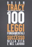 Le 100 Leggi Fondamentali del Successo nella Vita e nel Lavoro — Libro