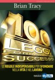 Le 100 Leggi Fondamentali del Successo nella Vita e nel Lavoro - LIBRO di Brian Tracy