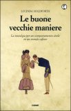 LE BUONE VECCHIE MANIERE
La nostalgia per un comportamento civile in un mondo cafone
di Lucinda Holdforth

