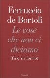 Le Cose che Non ci Diciamo (fino in Fondo) — Libro