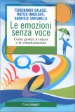 LE EMOZIONI SENZA VOCE
Come gestire lo stress e la somatizzazione
di Ferdinando Galassi, Matteo Innocenti, Gabriele Santarelli

