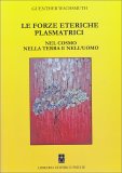 Le Forze Eteriche Plasmatrici nel Cosmo nella Terra e nell'Uomo — Libro