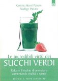 LE INCREDIBILI VIRTù DEI SUCCHI VERDI
Ridurre il rischio di ammalarsi aumentando vitalità e salute
di Colette Hervé Pairain, Nadège Pairain

