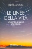 LE LINEE DELLA VITA
Scegliere tra gli infiniti futuri possibili
di Andrea Zurlini

