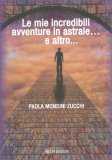Le Mie Incredibili Avventure in Astrale... e Altro... — Libro