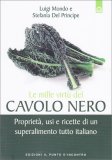 LE MILLE VIRTù DEL CAVOLO NERO
Proprietà, usi e ricette di un superalimento tutto italiano
di Luigi Mondo, Stefania Del Principe

