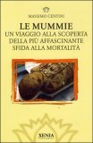 LE MUMMIE —
Un viaggio alla scoperta della più affascinante sfida alla mortalità
di Massimo Centini

