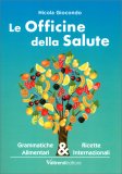 LE OFFICINE DELLA SALUTE
Grammatiche alimentari e ricette internazionali
di Nicola Giocondo

