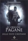 Le Origini Pagane delle Feste Cristiane — Libro