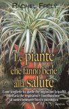 Le Piante che Fanno Bene alla Salute  — Libro