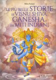 Le più Belle Storie di Visnu, Shiva, Ganesha e dei Miti Indiani — Libro