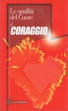 LE QUALITà DEL CUORE - IL CORAGGIO
di Autori vari

