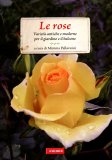 Le Rose - Varietà Antiche e Moderne per il Giardino e il Balcone  — Libro