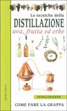 Le Tecniche della Distillazione - Uva, Frutta ed Erbe — Libro