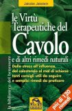 LE VIRTù TERAPEUTICHE DEL CAVOLO E DI ALTRI RIMEDI NATURALI
Dallo stress all'influenza, dal colesterolo al mal di schiena, tanti consigli utili da seguire e semplici rimedi da praticare
di Jakobe Jakstein

