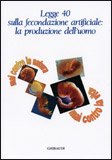 Legge 40 sulla fecondazione artificiale: la produzione dell'uomo — Libro