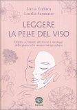 LEGGERE LA PELLE DEL VISO
Impara ad amarti attraverso i messaggi delle piante e la cosmesi autoprodotta
di Lucia Cuffaro, Lucilla Satanassi

