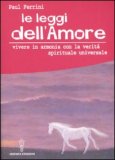 LE LEGGI DELL'AMORE
Vivere in armonia con la verità spirituale universale
di Paul Ferrini

