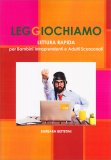 Leggiochiamo - Lettura Rapida per Bambini Intraprendenti e Adulti Scanzonati — Libro