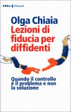 LEZIONI DI FIDUCIA PER DIFFIDENTI
Quando il controllo è il problema e non la soluzione
di Olga Chiaia

