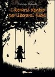 Liberarsi dentro per Liberarsi Fuori  — Libro