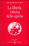 LA LIBERTÀ, VITTORIA DELLO SPIRITO
di Aïvanhov Omraam Mikhaël, Scarpolini I.
