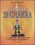 IL LIBRO DEI 28 CHAKRA
La mappa dei più importanti centri energetici corporei
di Elias Wolf

