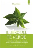 IL LIBRO DEL Té VERDE
Informazioni, ricette, storia, tradizioni, segreti e poesia su una pianta meravigliosa
di Diana Rosen

