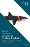 Lo Squalo Da 12 Milioni Di Dollari. La Bizzarra E Sorprendente Economia Dell'arte Contemporanea — Libro