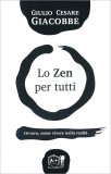 LO ZEN PER TUTTI
Ovvero, come vivere nella realtà
di Giulio Cesare Giacobbe

