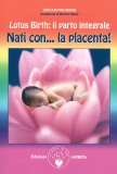 LOTUS BIRTH: IL PARTO INTEGRALE
Nati con la Placenta!
di Shivam Rachana

