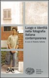 Luogo E Identità Nella Fotografia Italiana Contemporanea — Libro